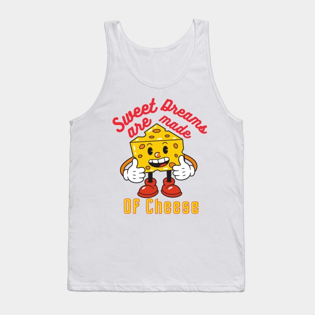 sweet dreams are mame of cheese Tank Top by T-Vinci